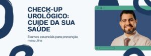 Check-up urológico em São Paulo - Dr. Thiago Mourão